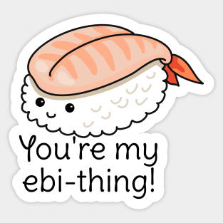 You're my ebi-thing sushi pun Sticker